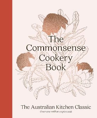 The Commonsense Cookery Book: The Australian Kitchen Classic - the trusted and beloved cookbook reimagined for modern cooks, for fans of Stephanie - Home Economics Institute of Australia (NSW Division)