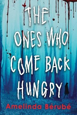 The Ones Who Come Back Hungry - Amelinda B&eacute;rub&eacute;