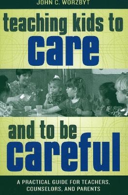 Teaching Kids to Care and to be Careful - John C. Worzbyt