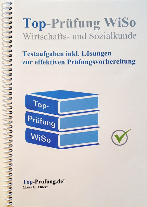 Top Pr&uuml;fung Wirtschafts- und Sozialkunde - Testaufgaben f&uuml;r die Abschlusspr&uuml;fung - Claus-G&uuml;nter Ehlert
