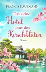 Das kleine Hotel unter den Kirschbl&uuml;ten - Francis Kaufmann