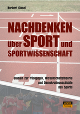 Nachdenken &uuml;ber Sport und Sportwissenschaft - Norbert Gissel