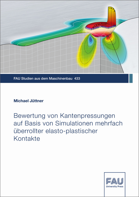 Bewertung von Kantenpressungen auf Basis von Simulationen mehrfach &uuml;berrollter elasto-plastischer Kontakte - Michael J&uuml;ttner