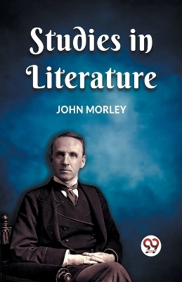 STUDIES IN LITERATURE (Edition2023) - John Morley