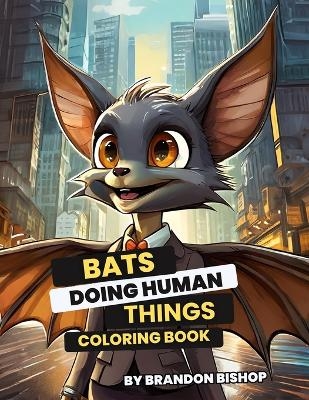 Bats Doing Human Things Coloring Book
