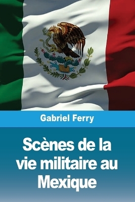 ScÃ¨nes de la vie militaire au Mexique