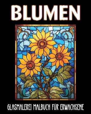 Blumen Glasmalerei Malbuch f&uuml;r Erwachsene - Marc Harrett