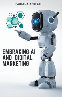 Embracing AI and Digital Marketing - Fabiana Africain