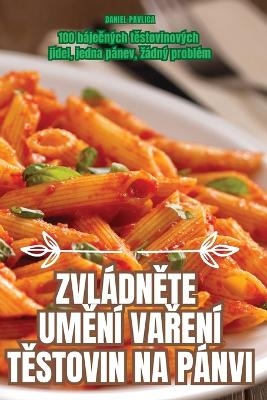 Zvl&aacute;dnĚte UmĚn&iacute; VaŘen&iacute; TĚstovin Na P&aacute;nvi -  Daniel Pavlica