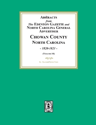 Abstracts from the Edenton Gazette and North Carolina General Advertiser, Chowan County, North Carolina, 1820-1821. (Volume #4)