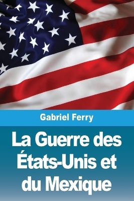 La Guerre des Ãtats-Unis et du Mexique