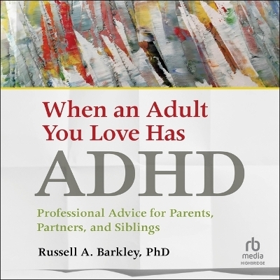 When an Adult You Love Has ADHD - Russell A Barkley