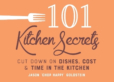 101 Kitchen Secrets - Jason Goldstein