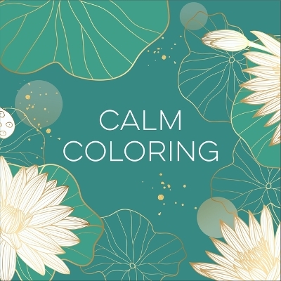 Calm Coloring (Each Coloring Page Is Paired with a Calming Quotation or Saying to Reflect on as You Color) (Keepsake Coloring Books) -  New Seasons,  Publications International Ltd