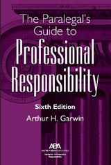 The Paralegal's Guide to Professional Responsibility, Sixth Edition - Garwin, Arthur H.