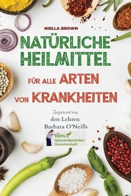Nat&uuml;rliche Heilmittel f&uuml;r alle Arten von Krankheiten - Niella Brown