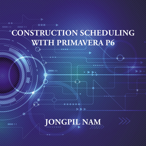 Construction Scheduling with Primavera P6 - Jongpil Nam
