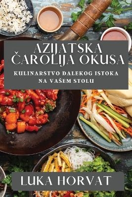 Azijatska Čarolija Okusa - Luka Horvat