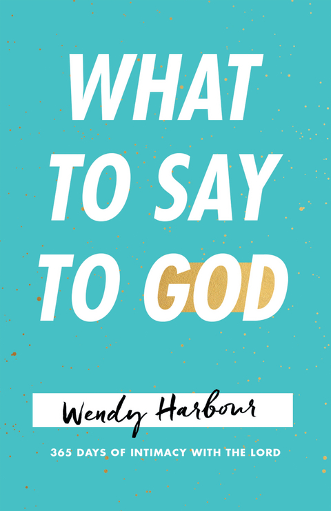 What to Say to God - Wendy Harbour