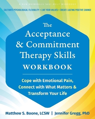The Acceptance and Commitment Therapy Skills Workbook - Jennifer A. Gregg, Matthew S Boone
