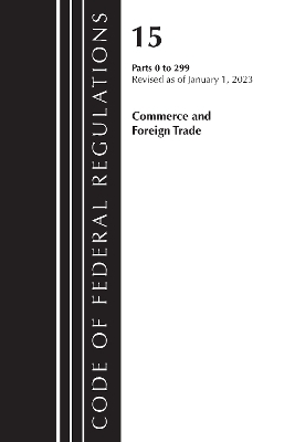 Code of Federal Regulations, Title 15 Commerce and Foreign Trade 0-299, Revised as of January 1, 2023