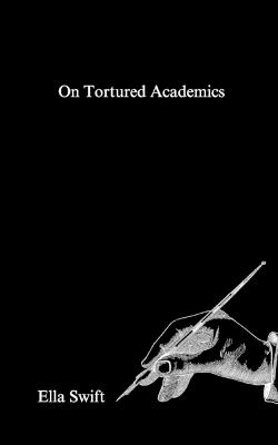 On Tortured Academics - Ella Swift