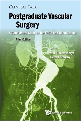 Postgraduate Vascular Surgery: A Candidate's Guide To The Frcs And Board Exams (Third Edition) - Vish Bhattacharya, Gerard Stansby
