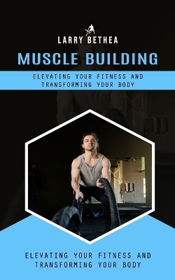 Muscle Building - Larry Bethea
