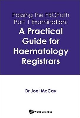 Passing The Frcpath Part 1 Examination: A Practical Guide For Haematology Registrars
