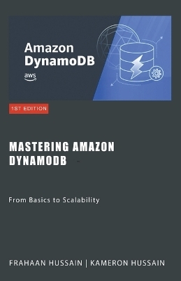 Mastering Amazon DynamoDB - Kameron Hussain, Frahaan Hussain