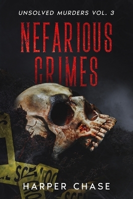 Nefarious Crimes Unsolved Murders Vol. 3 - Harper Chase