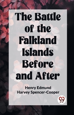 The Battle of the Falkland Islands Before and After (Edition2023) - Henry Edmund Harvey Spencer-Cooper