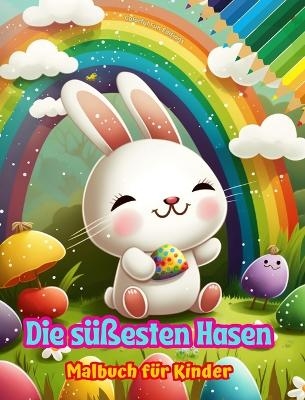Die s&uuml;&szlig;esten Hasen - Malbuch f&uuml;r Kinder - Kreative und lustige Szenen l&auml;chelnder Kaninchen - Colorful Fun Editions