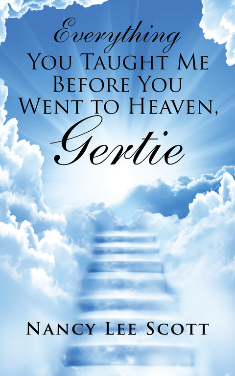 Everything You Taught Me Before You Went to Heaven, Gertie - Nancy Lee Scott