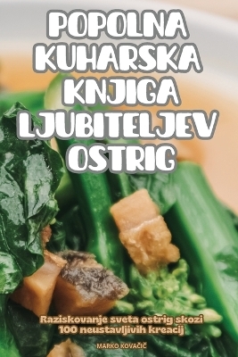 Popolna Kuharska Knjiga Ljubiteljev Ostrig -  Marko KovaČiČ