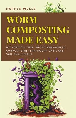 Worm Composting Made Easy - Harper Wells