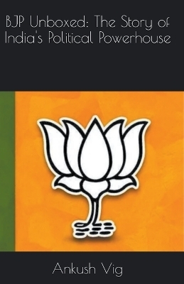 BJP Unboxed - Ankush Vig