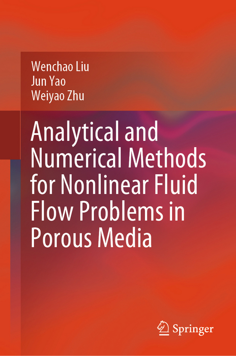 Analytical and Numerical Methods for Nonlinear Fluid Flow Problems in Porous Media - Wenchao Liu, Jun Yao, Weiyao Zhu