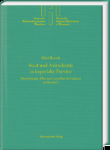 Staat und Aristokratie in imperialer Provinz. St&auml;ndewesen, Elite und Loyalit&auml;t in Galizien (1795&ndash;1817) - Milo&scaron; Řezn&iacute;k