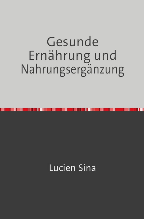 Gesunde Ern&auml;hrung und Nahrungserg&auml;nzung - Lucien Sina