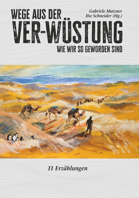 Wege aus der Ver-W&uuml;stung - Ilse Schneider und Matzner Gabriele Matzner (Hg.)