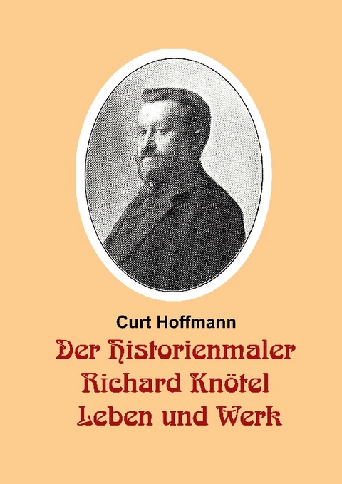 Der Historienmaler Richard Kn&ouml;tel - Leben und Werk - Curt Hoffmann