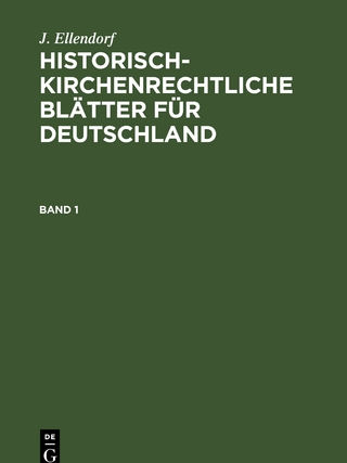 J. Ellendorf: Historisch-kirchenrechtliche Blätter für Deutschland / J. Ellendorf: Historisch-kirchenrechtliche Blätter für Deutschland. Band 1