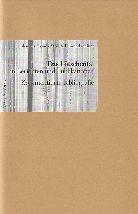 Das L&ouml;tschental in Berichten und Publikationen - Johannes Gruntz-Stoll, Edmund Steiner