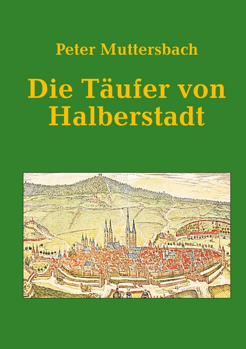 Die T&auml;ufer von Halberstadt - Peter Muttersbach