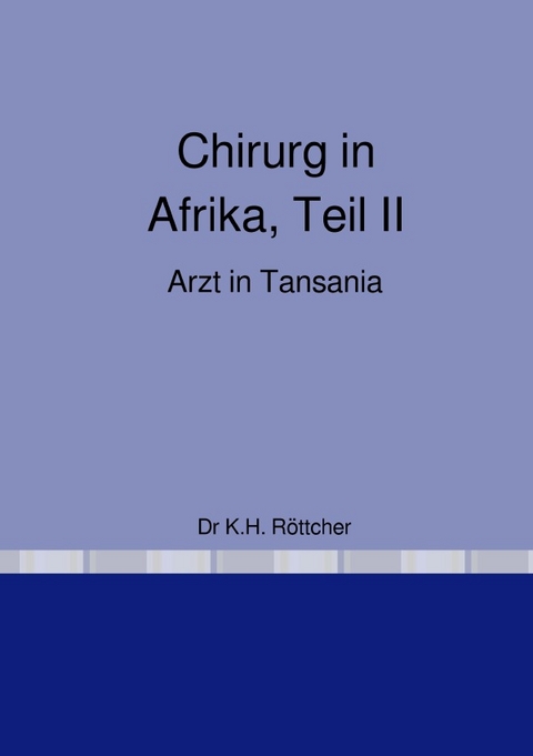 Chirurg in Afrika - Karl Hans Dr R&ouml;ttcher