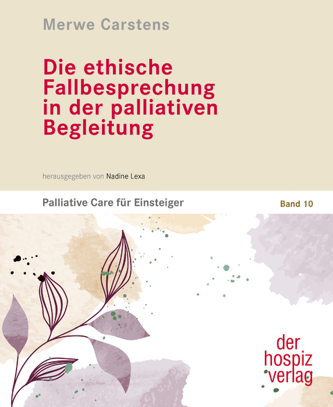 Die ethische Fallbesprechung in der palliativen Begleitung - Merwe Carstens