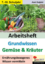 Arbeitsheft Grundwissen Gem&uuml;se & Kr&auml;uter - Axel Gutjahr