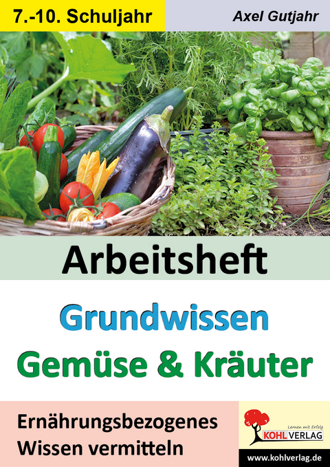 Arbeitsheft Grundwissen Gem&uuml;se & Kr&auml;uter - Axel Gutjahr