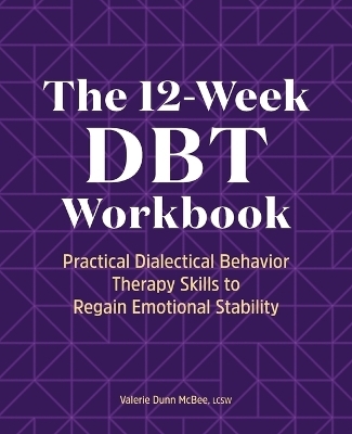 The 12-Week DBT Workbook - Valerie Dunn McBee LCSW